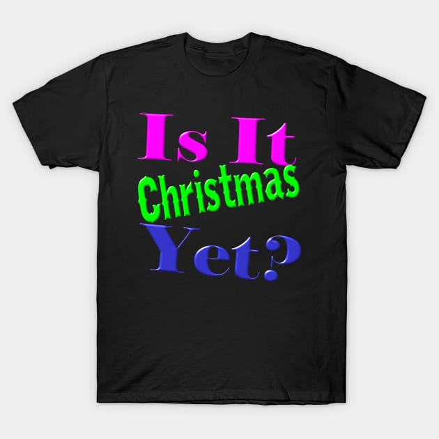 Is It Christmas Yet? T-Shirt by Fishinghawk Designes